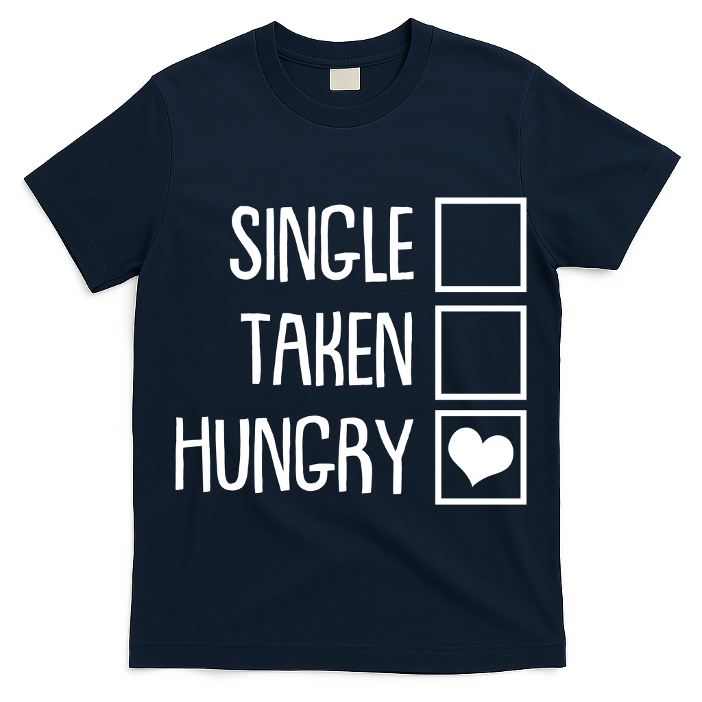 Funny Anti Valentine Single Taken Hungry T-Shirt