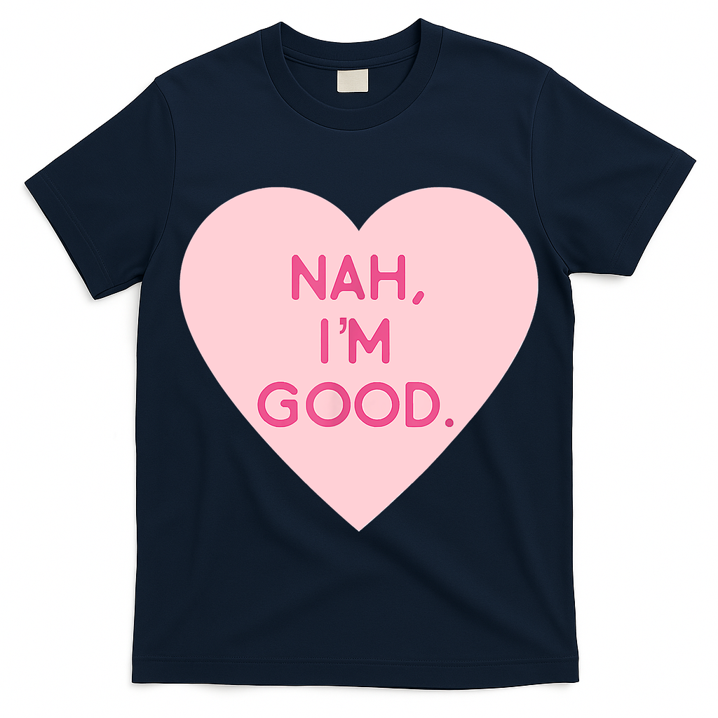 Funny Anti Valentine's Day Nah I'm Good T-Shirt