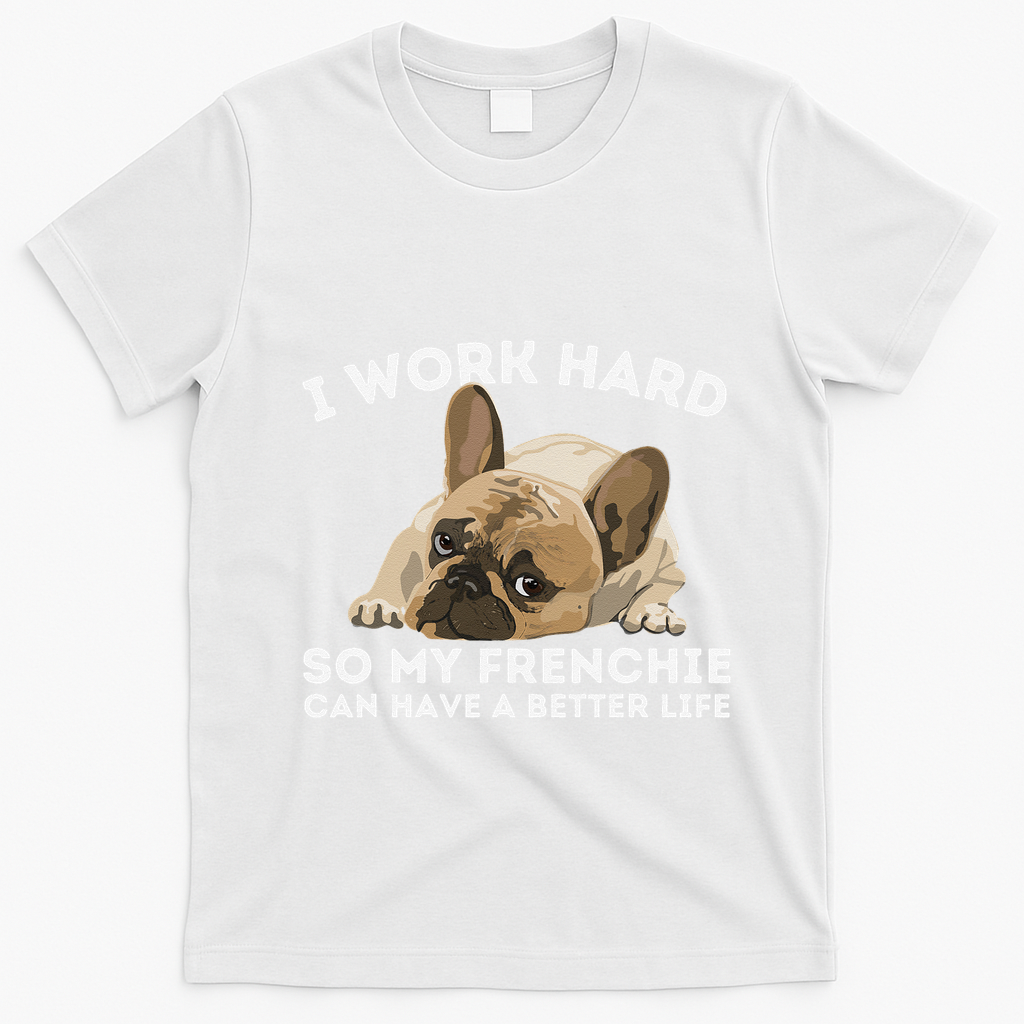 Frenchie Better Life Funny French Bulldog Dog Lover T-Shirt - White