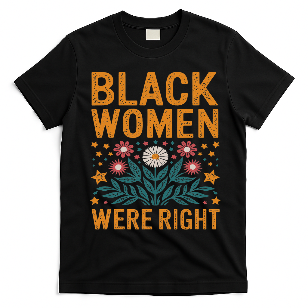 Floral Boho Resist Anti Trump Black Women Were Right T-Shirt - Black