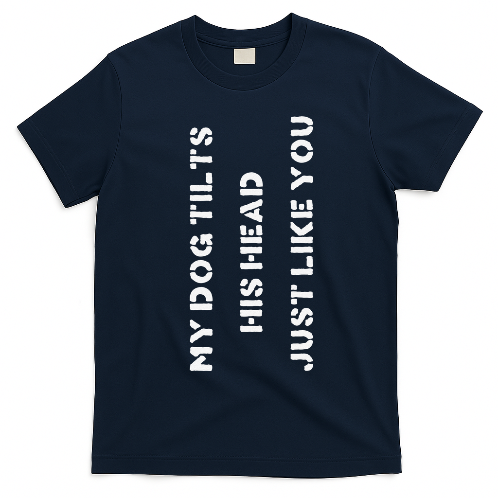 Funny Dog Head Tilt Joke Dog Owner Humor T-Shirt - Navy Blue
