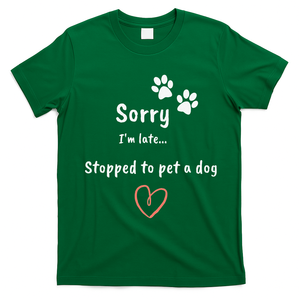 Funny Dog Lover Sorry I'm Late Stopped To Pet A Dog T-Shirt - Irish Green