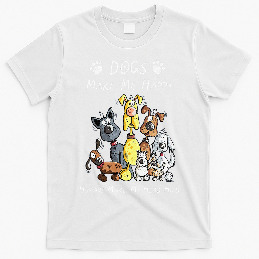Funny Dogs Make Me Happy Humans Make My Head Hurt Funny Dog Lover T-Shirt - White