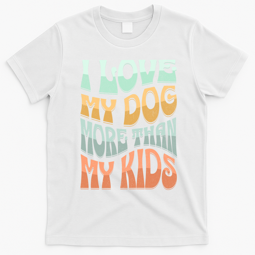 Funny Dog Owner I Love My Dog More Than My Retro T-Shirt - White