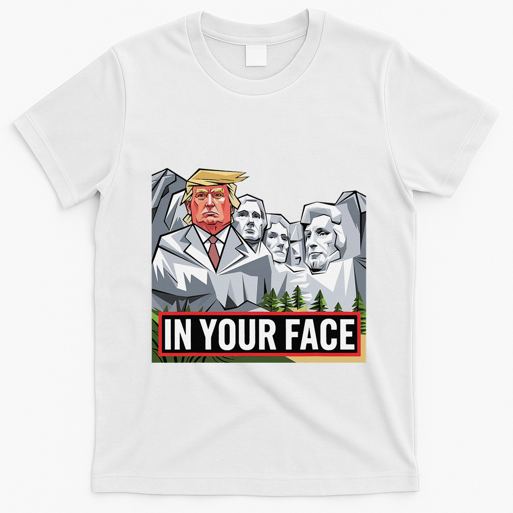 Funny Donald Trump Added To Mt. Rushmore In Your Face T-Shirt - White