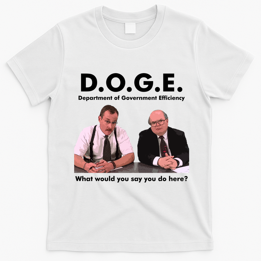 Funny D.O.G.E. What Would You Say You Do Here? T-Shirt - White