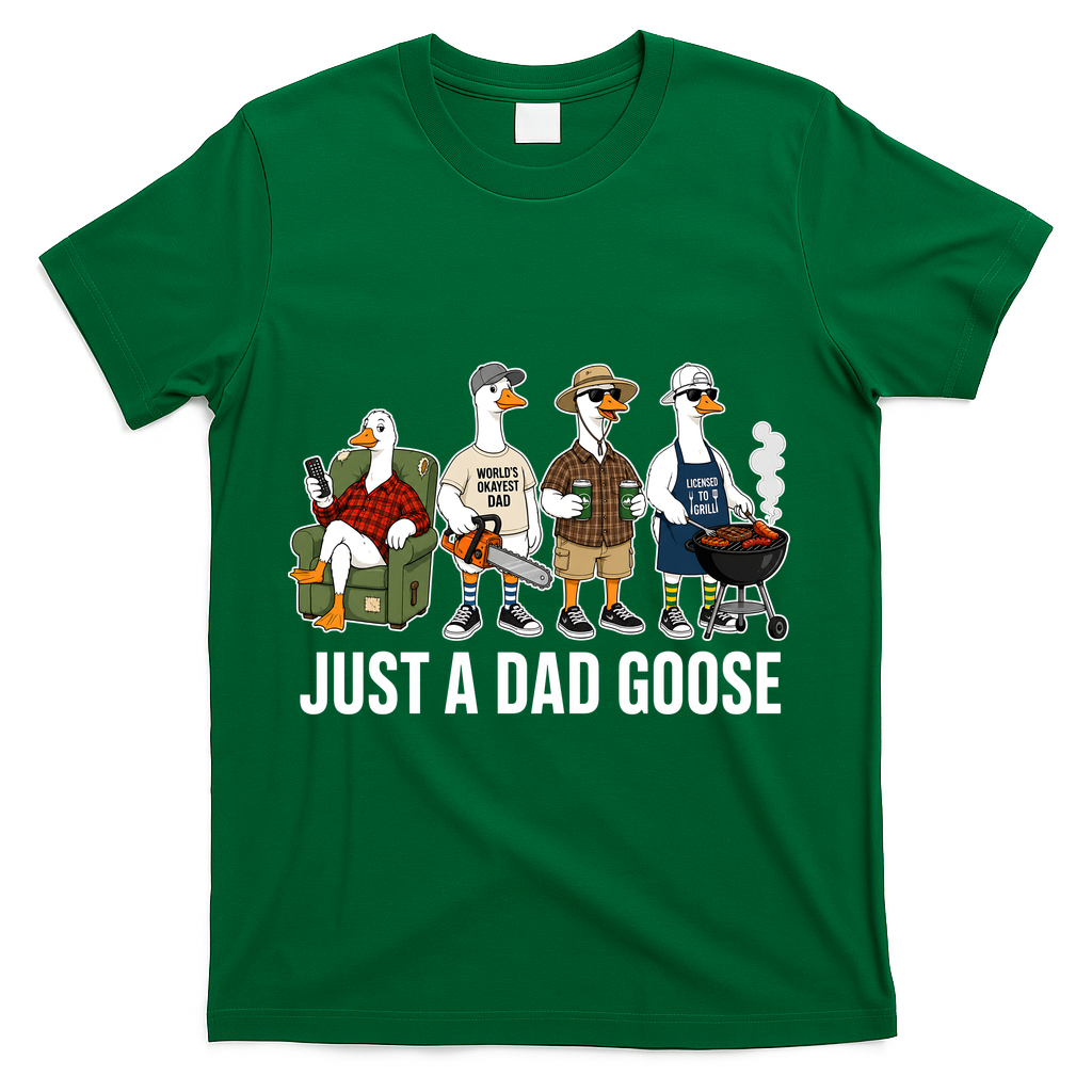 Funny Father's Day Just A Dad Goose T-Shirt - Green