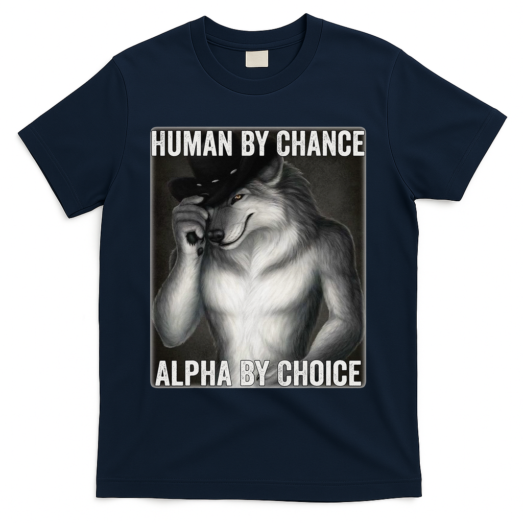 Funny Human By Chance Alpha By Choice Cool Alpha Wolf Meme T-Shirt - Navy