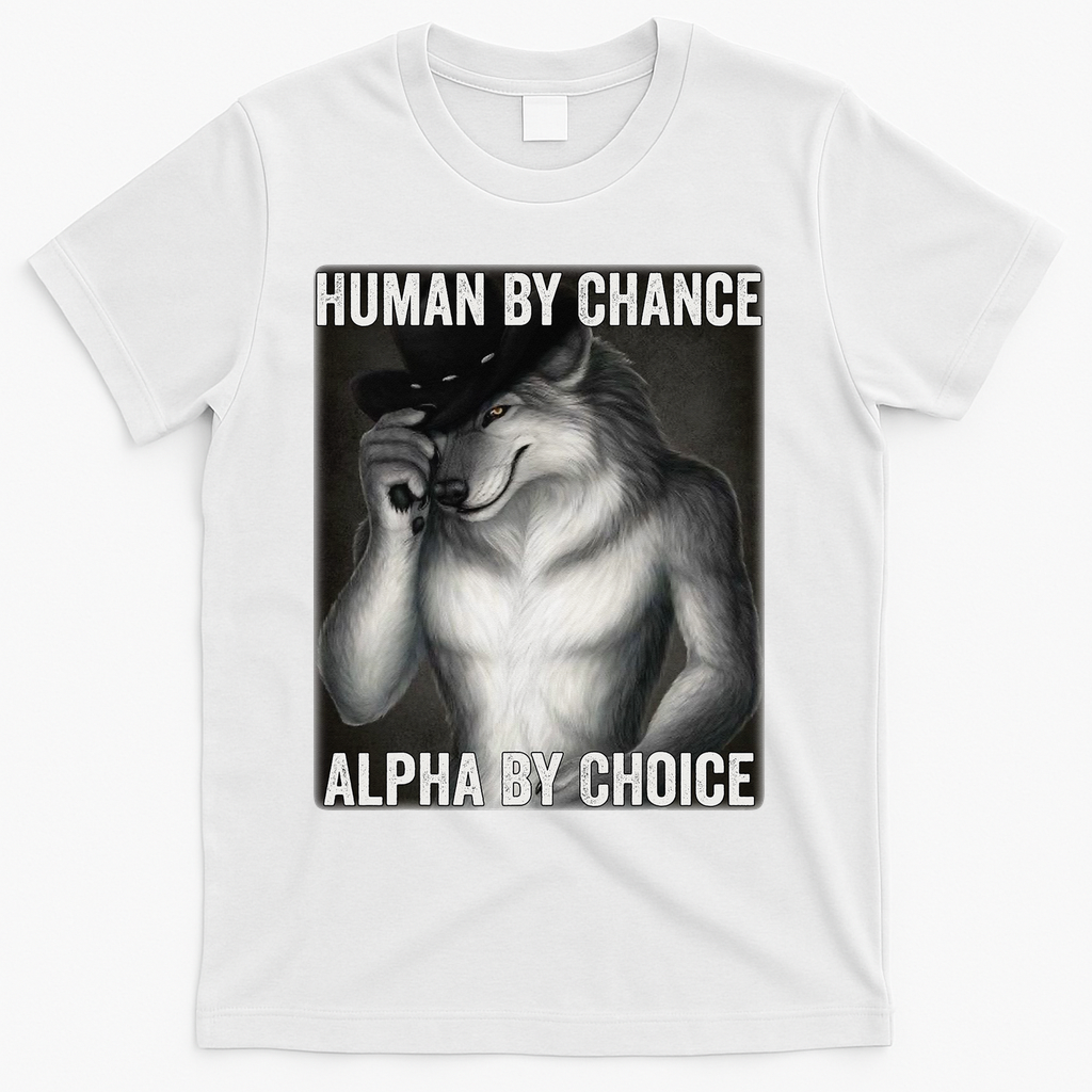 Funny Human By Chance Alpha By Choice Cool Alpha Wolf Meme T-Shirt - White