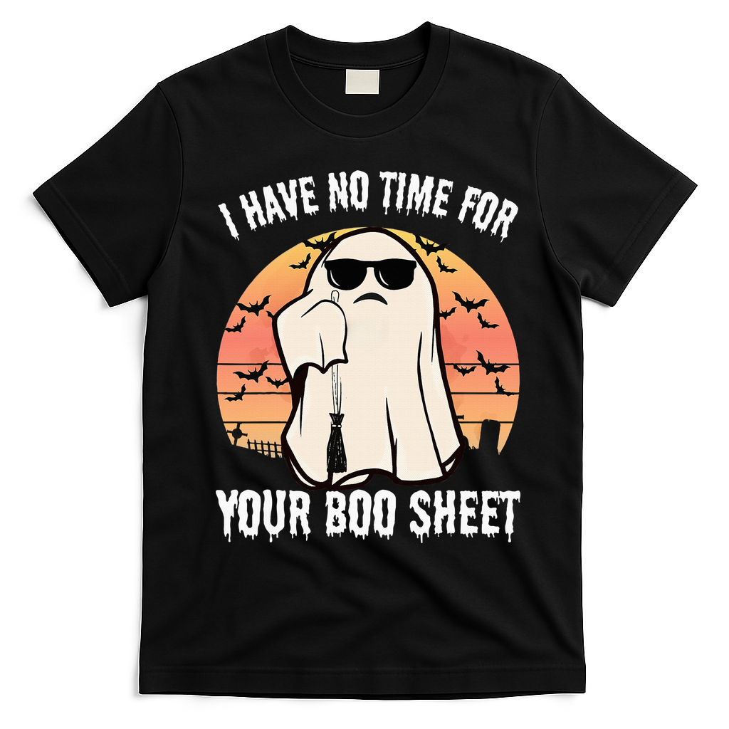 Funny Halloween I Have No Time For Your Boo Sheet Boo Ghost T-Shirt - Black
