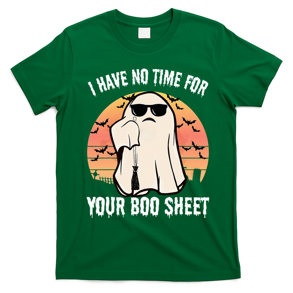 Funny Halloween I Have No Time For Your Boo Sheet Boo Ghost T-Shirt - Irish Green