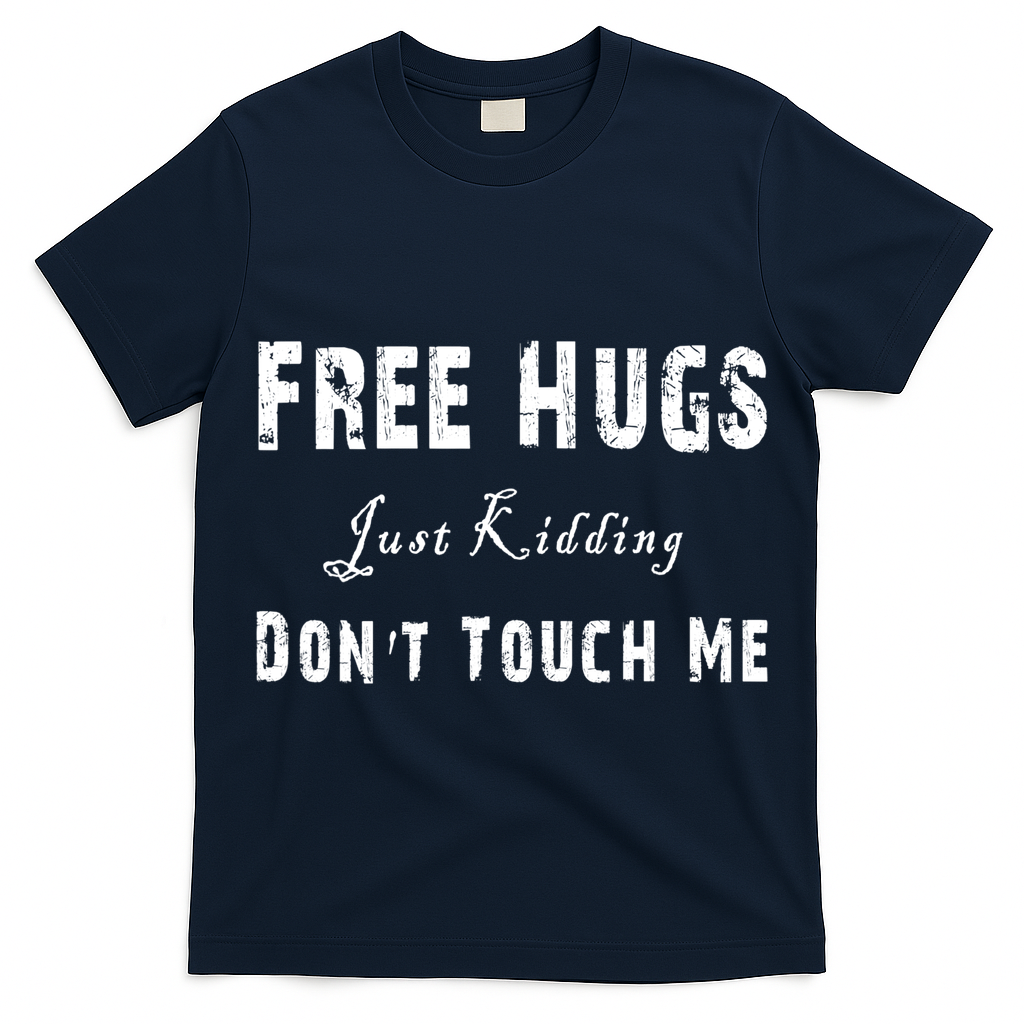 Free Hugs Just Kidding Don't Touch Me TShirt T-Shirt