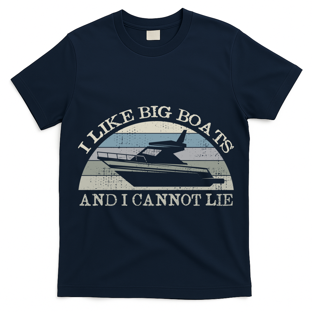 Funny I Like Big Boats And I Cannot Lie Yacht And Boat Gift T-Shirt