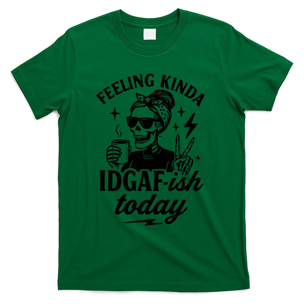 Feeling Kinda IDGAF-ish Today Skeleton Lady Coffee Lover T-Shirt - Green