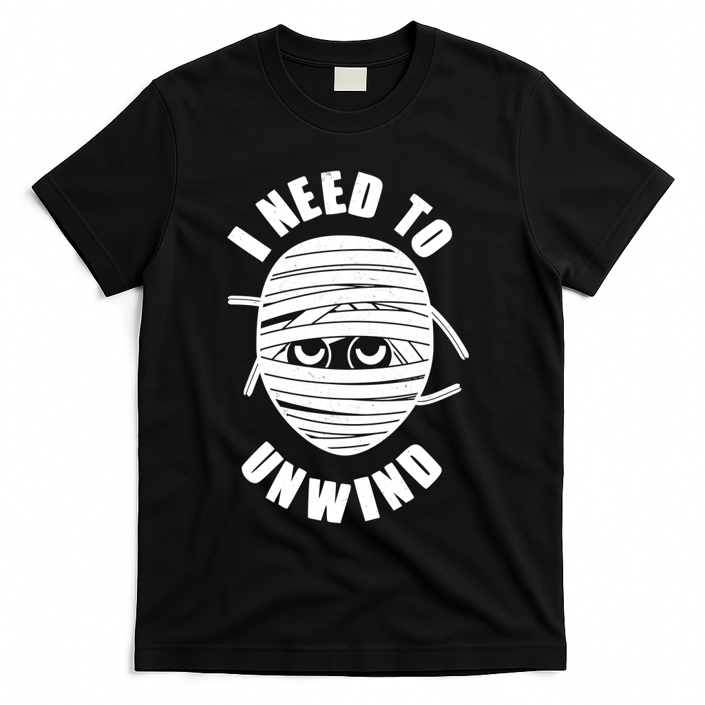 Funny Monster Mummy I Need To Unwind T-Shirt - Black
