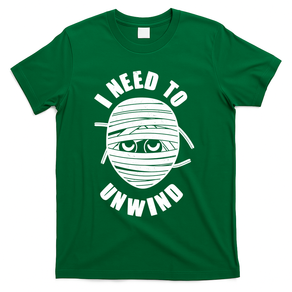 Funny Monster Mummy I Need To Unwind T-Shirt - Green