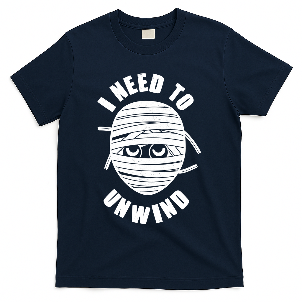 Funny Monster Mummy I Need To Unwind T-Shirt - Navy