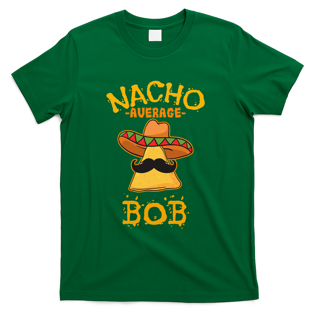 Funny Nacho Average Bob T-Shirt - Green