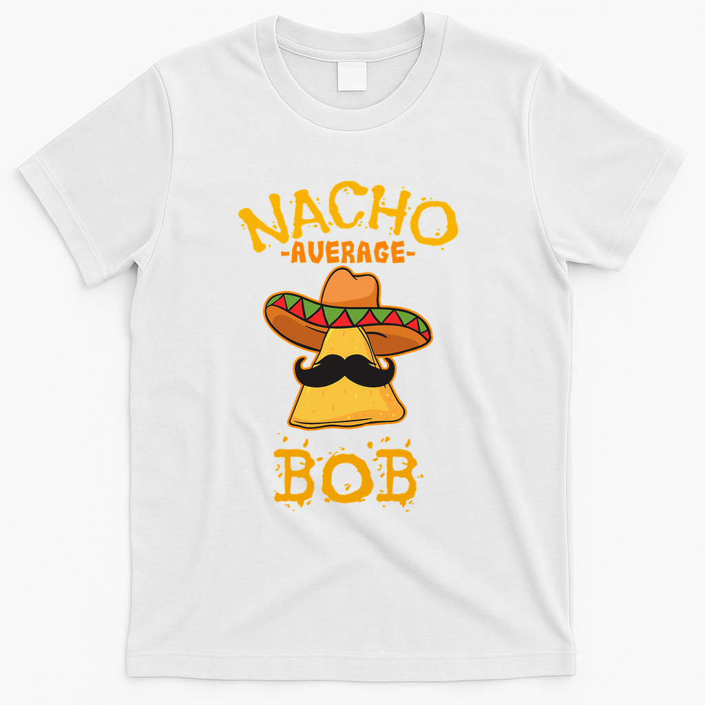 Funny Nacho Average Bob T-Shirt - White