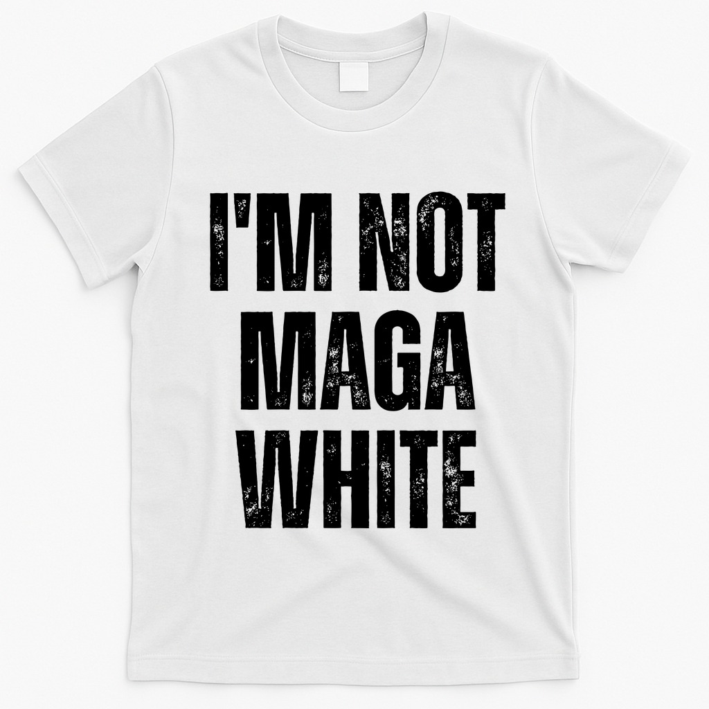 Funny Quotes I’M Not Maga White T-Shirt - White