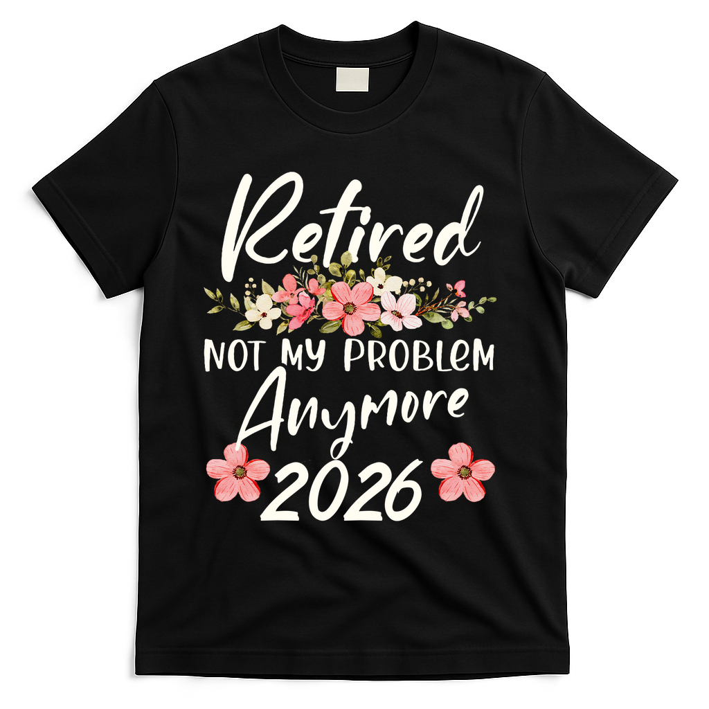 Floral Retired Not My Problem Anymore 2026 T-Shirt - Black