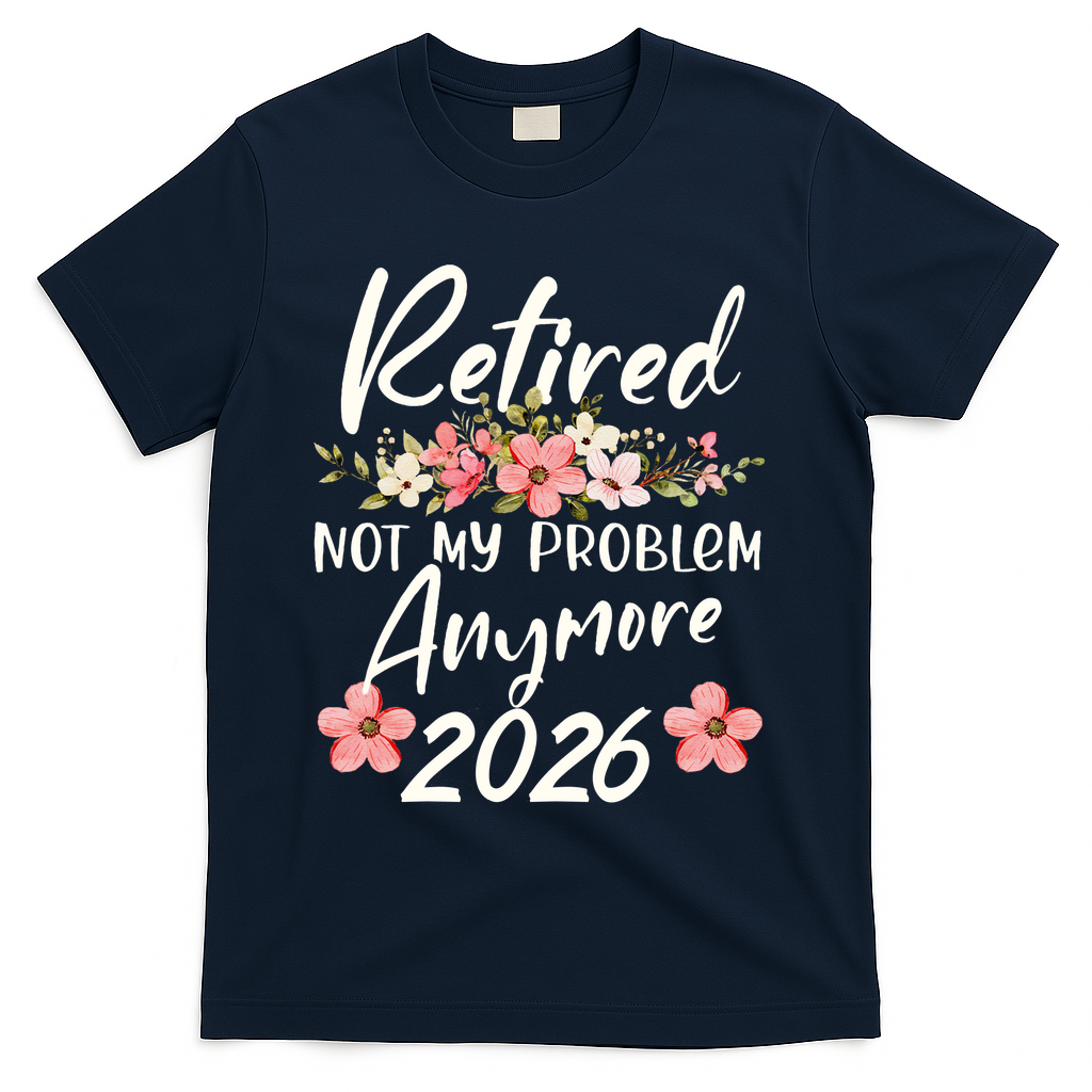 Floral Retired Not My Problem Anymore 2026 T-Shirt - Navy