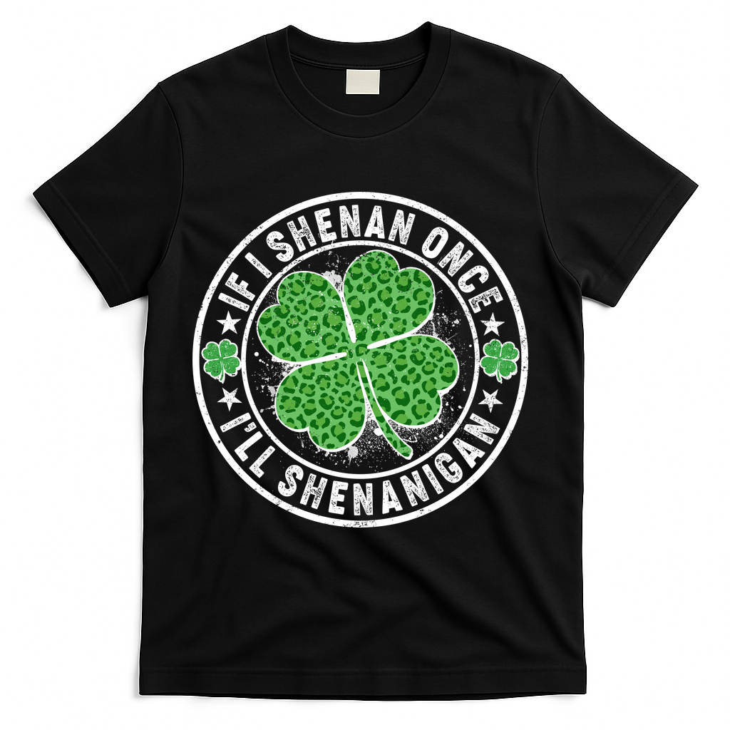 Funny St Patrick's Day I Shenan Once I'll Shenanigan  T-Shirt - Black