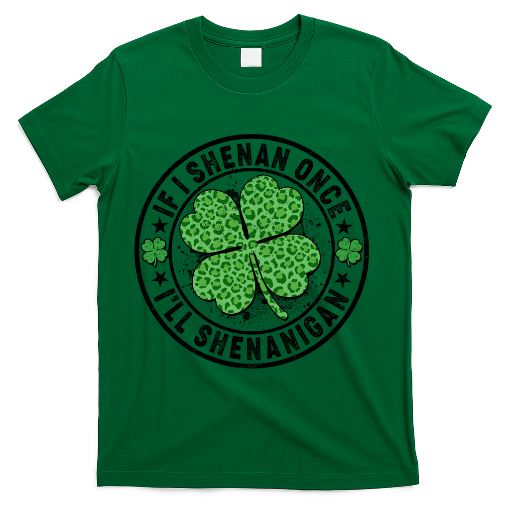 Funny St Patrick's Day I Shenan Once I'll Shenanigan  T-Shirt - Green