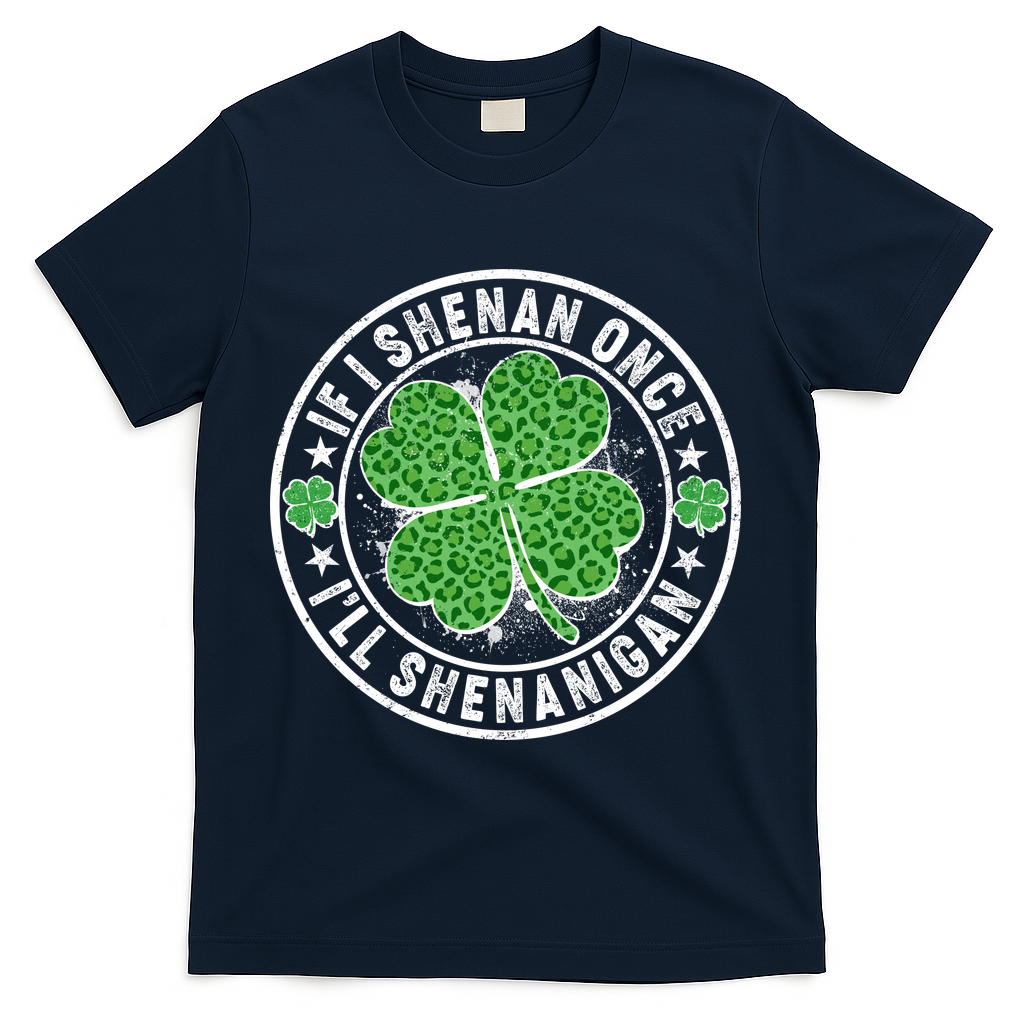 Funny St Patrick's Day I Shenan Once I'll Shenanigan  T-Shirt - Navy