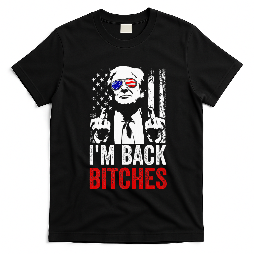 Funny Trump IM Back Bitches Take Ameircan Great Again T-Shirt - Black