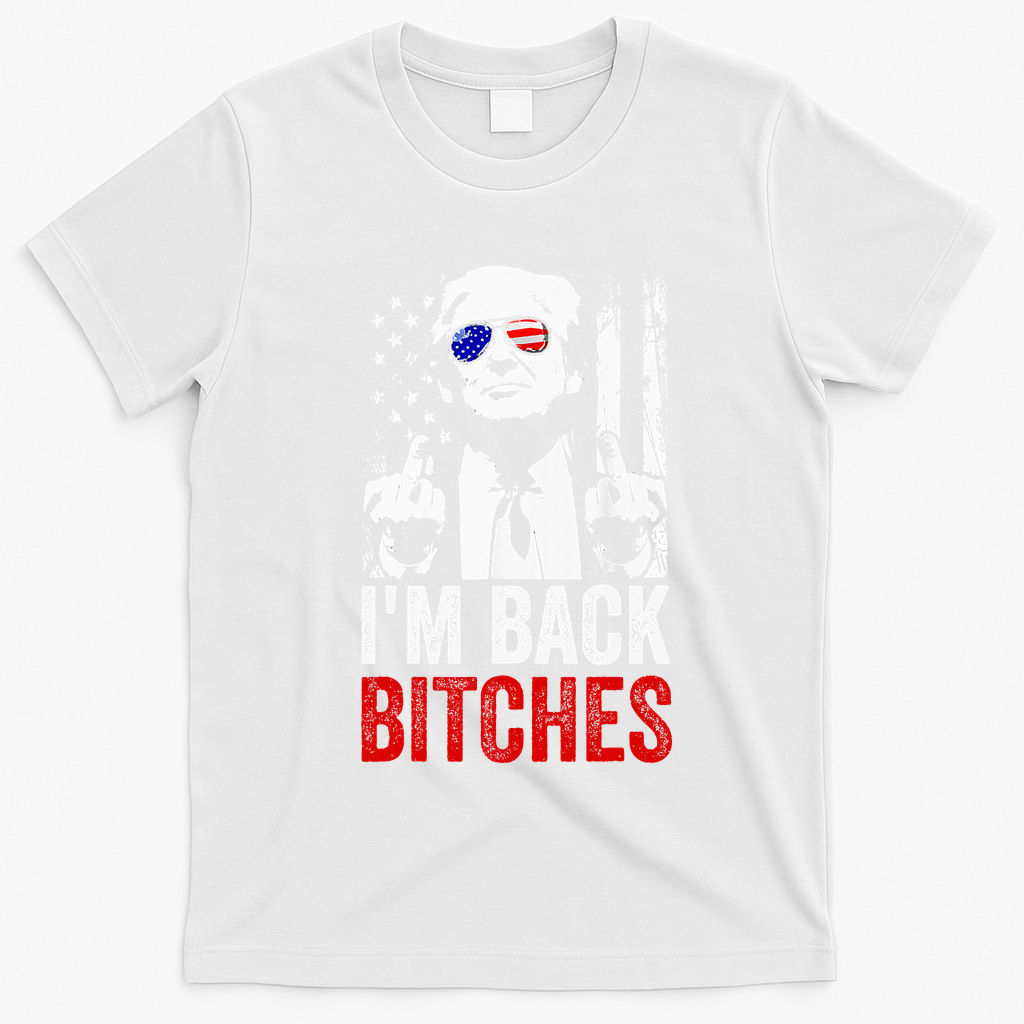 Funny Trump IM Back Bitches Take Ameircan Great Again T-Shirt - White