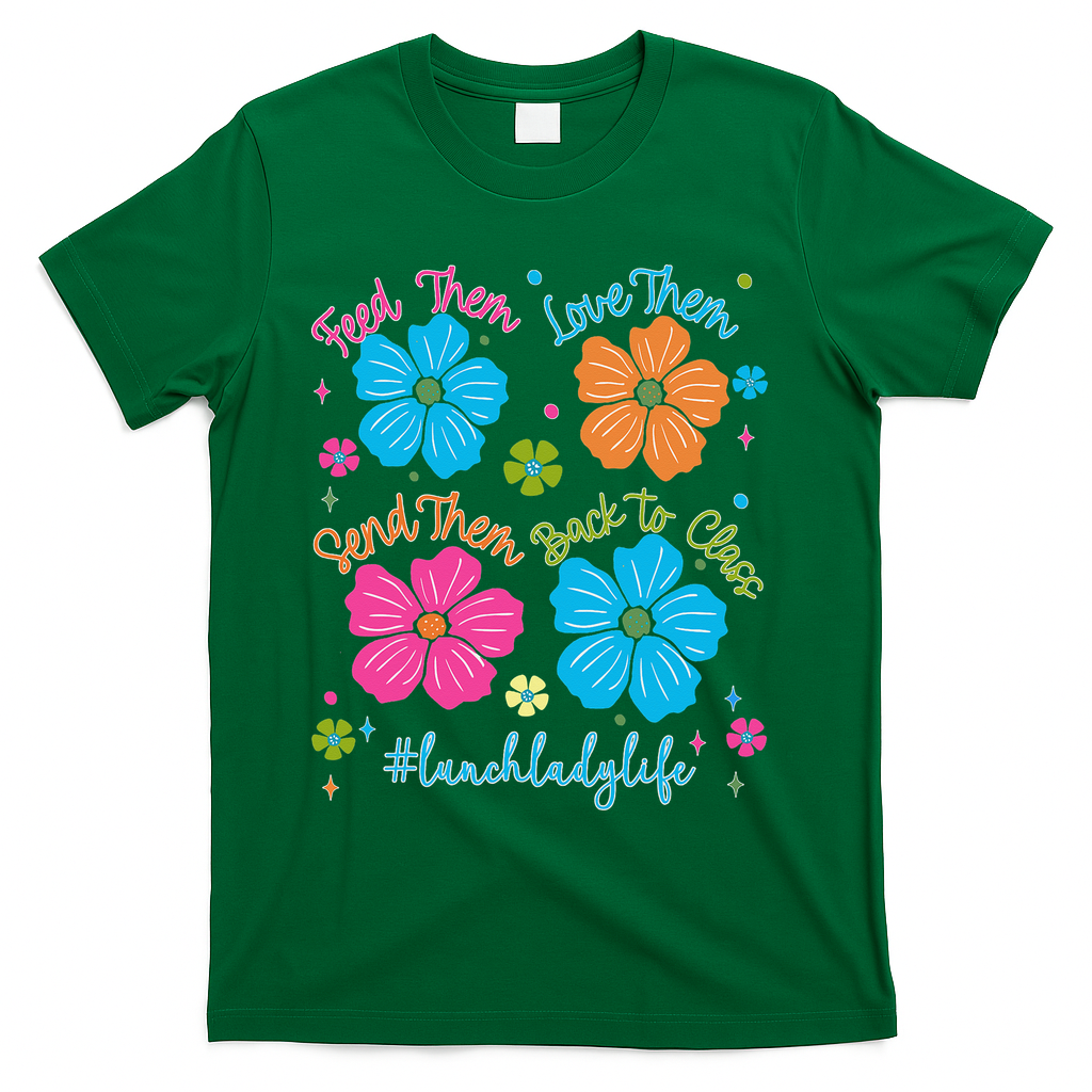 Feed Them Love Them Send Them Back Lunch Lady Life T-Shirt - Green