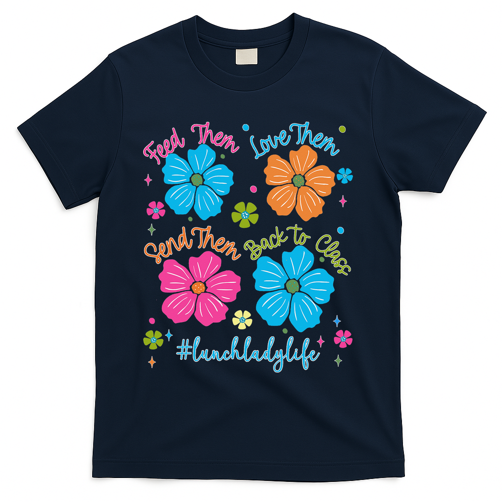 Feed Them Love Them Send Them Back Lunch Lady Life T-Shirt - Navy