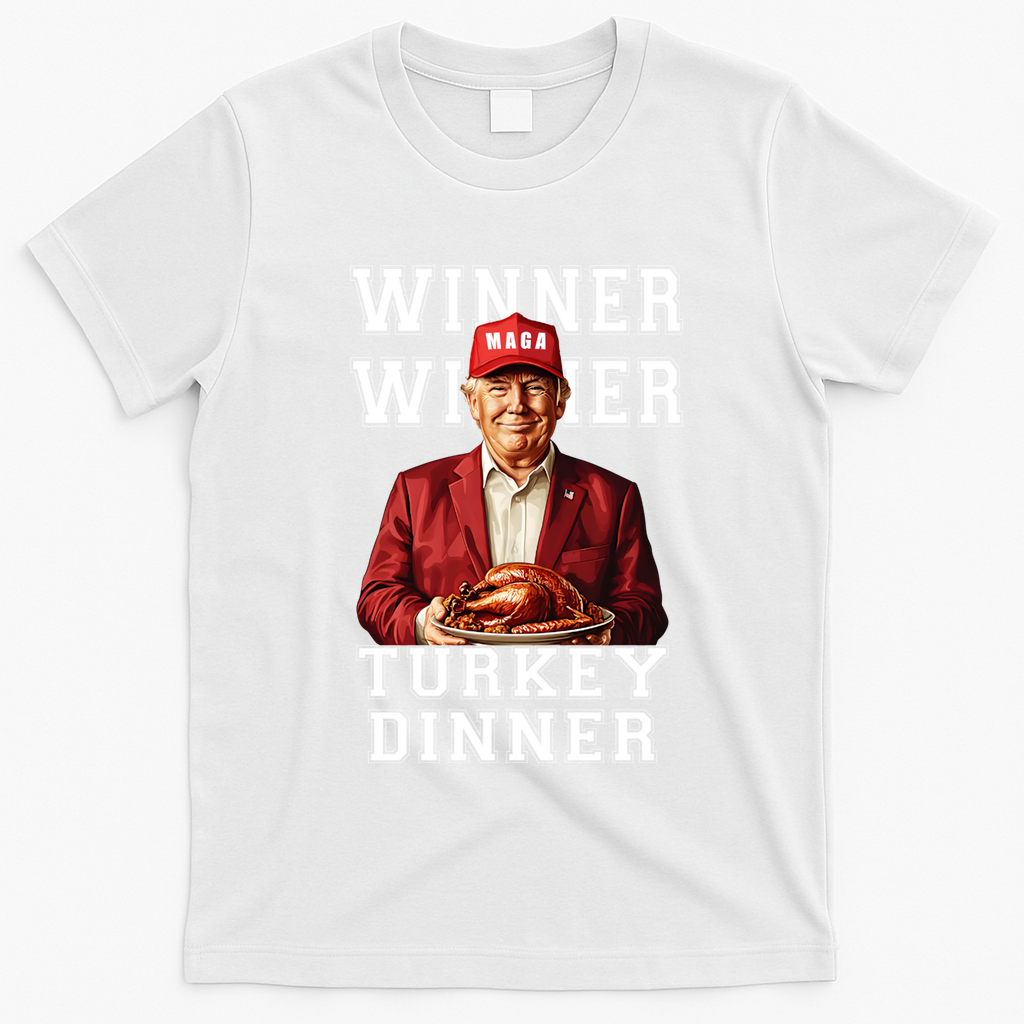 Funny Trump Winner Winner Turkey Dinner Thanksgiving Gift T-Shirt - White