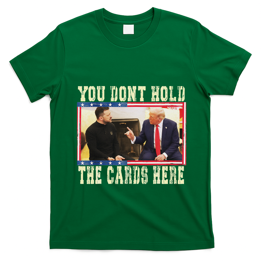 Funny Trump You Dont Hold The Cards Here Zelensky T-Shirt - Irish Green