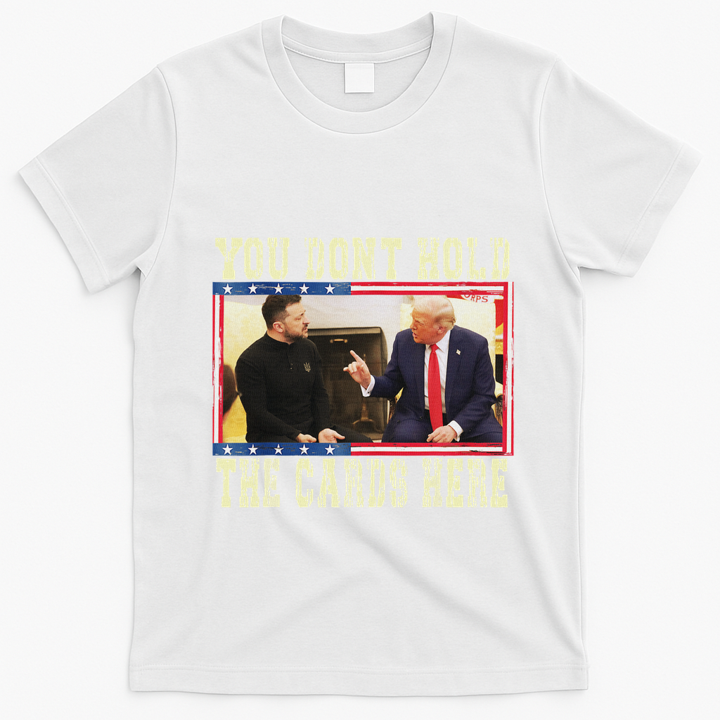Funny Trump You Dont Hold The Cards Here Zelensky T-Shirt - White