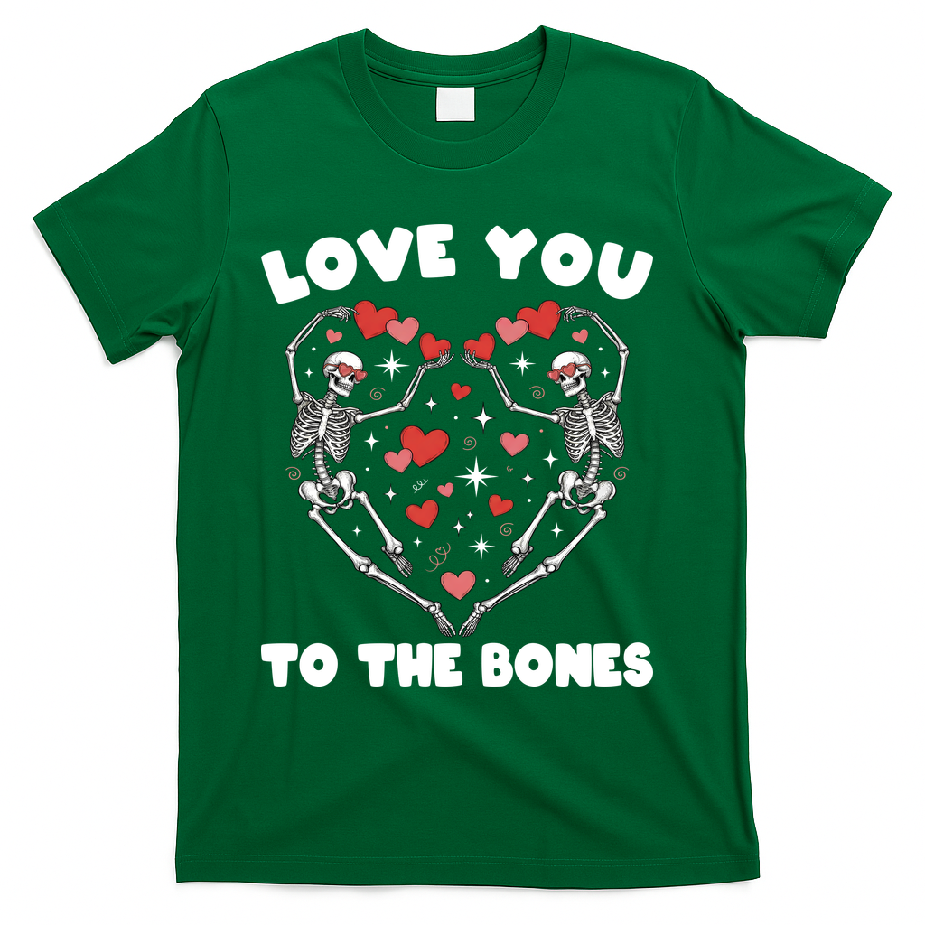Funny Valentines Day Love You To The Bones Skeletons T-Shirt - Green