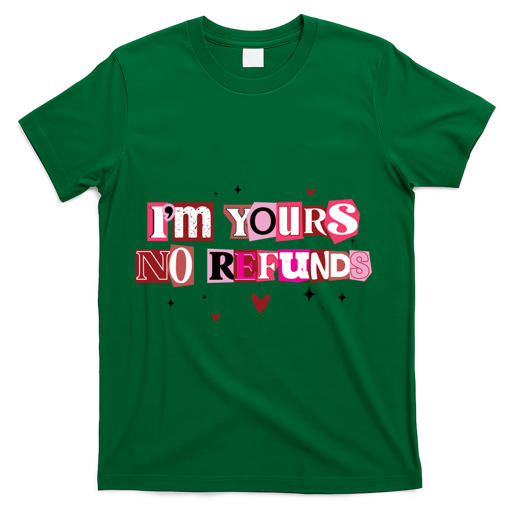 Funny Valentine Quote I'm Yours No Refunds T-Shirt - Green
