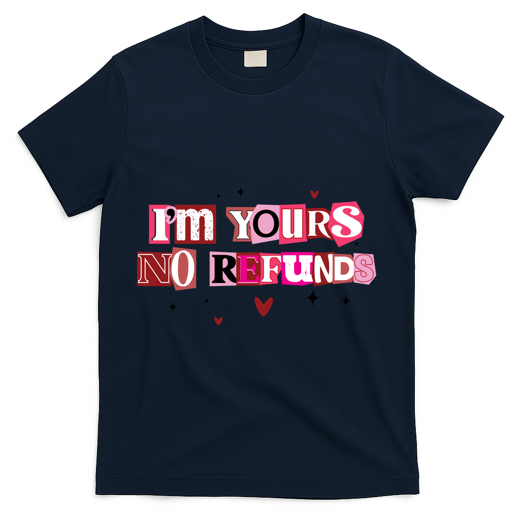 Funny Valentine Quote I'm Yours No Refunds T-Shirt - Navy
