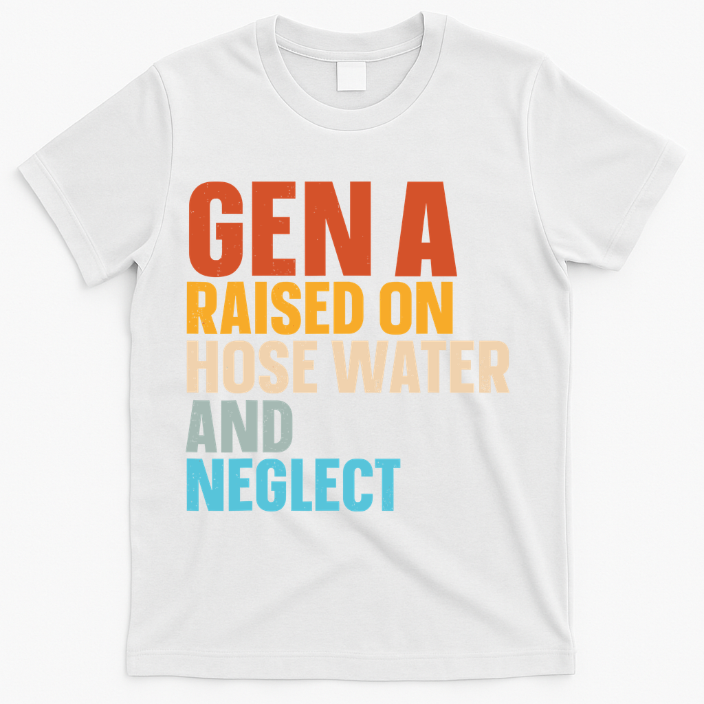 Gen A Raised On Hose Water And Neglect T-Shirt - White