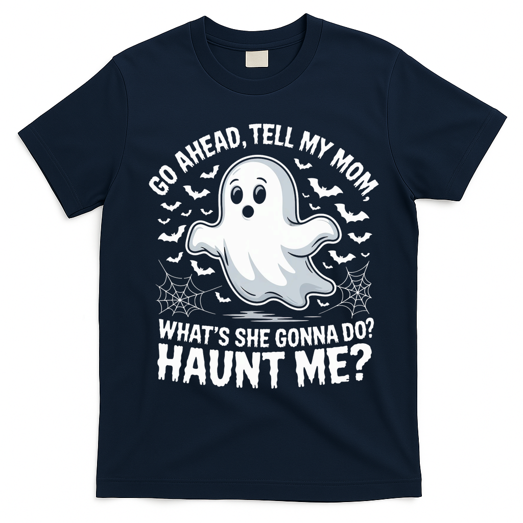 Go Ahead Tell My Mom Haunt Me Funny Ghost Mothers Day Spooky  T-Shirt - Navy Blue