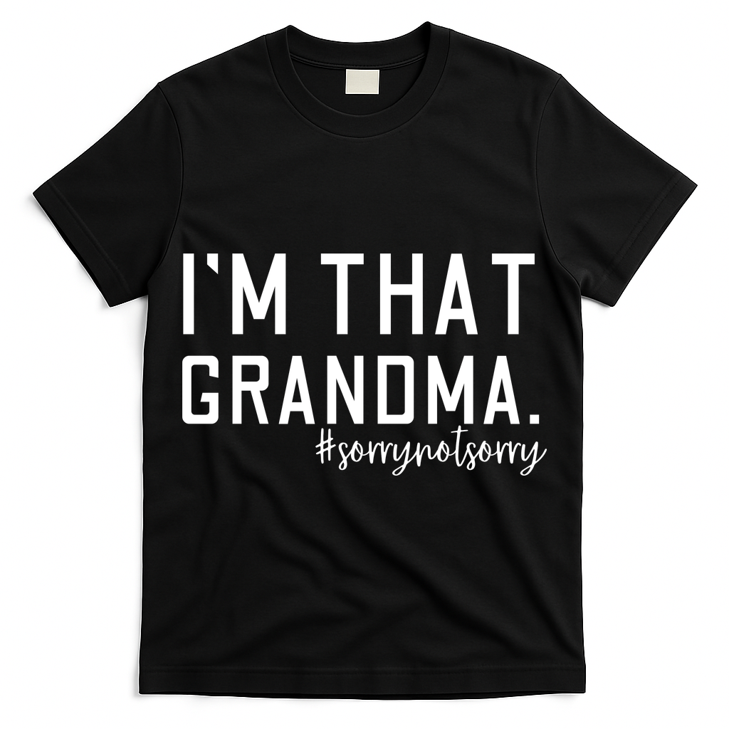 Grandma Funny Saying I’m That Grandma Sorry Not Sorry T-Shirt