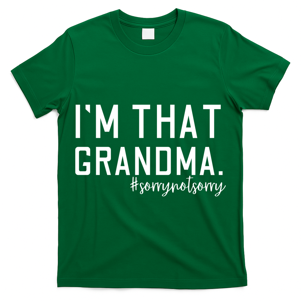 Grandma Funny Saying I’m That Grandma Sorry Not Sorry T-Shirt