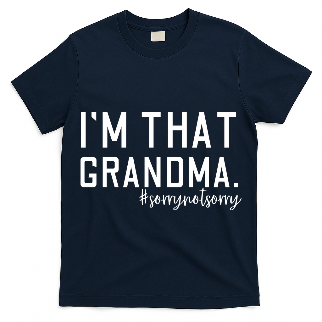 Grandma Funny Saying I’m That Grandma Sorry Not Sorry T-Shirt