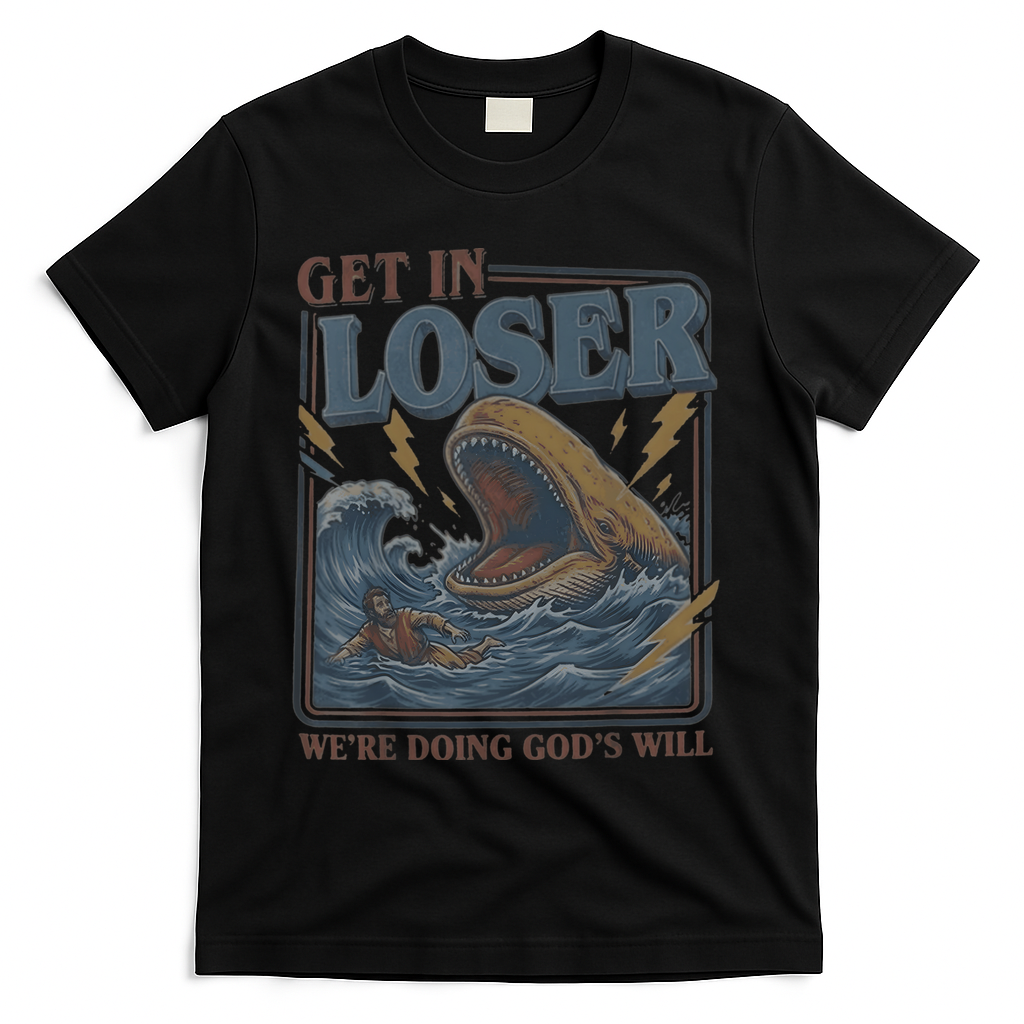 Get In Looser Were Doing God's Will T-Shirt - Black