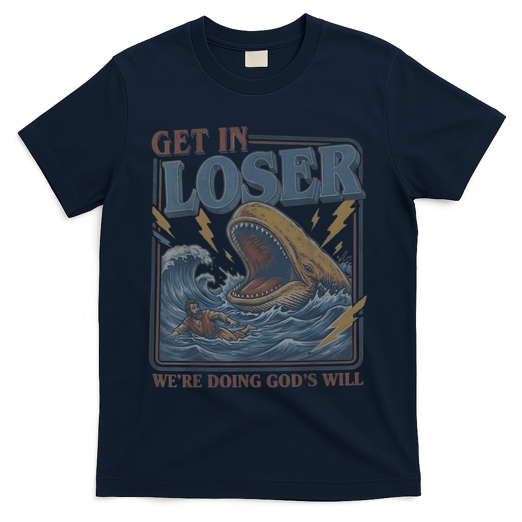 Get In Looser Were Doing God's Will T-Shirt - Navy