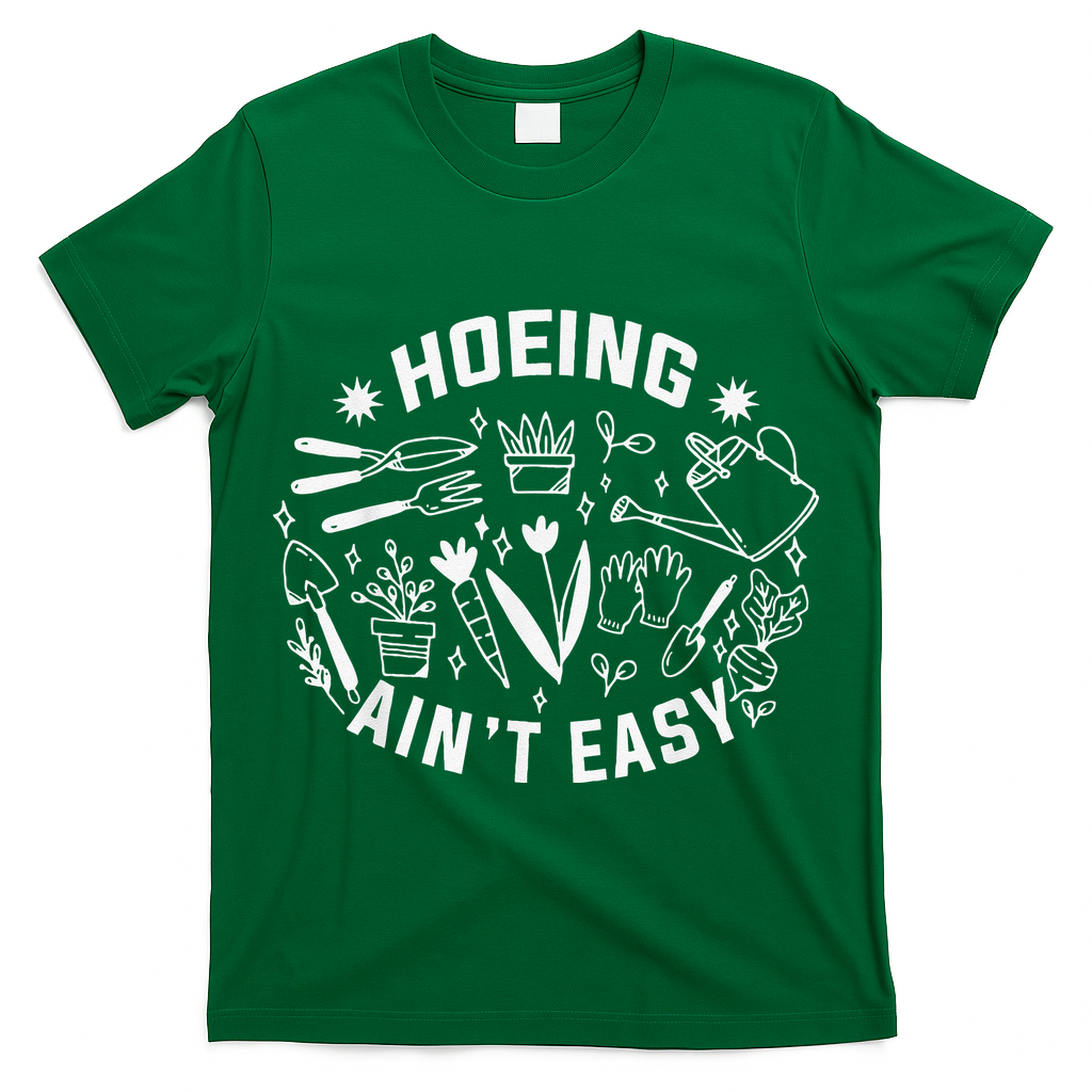 Hoeing Ain't Easy Gardening Funny Outfit for Gardeners T-Shirt