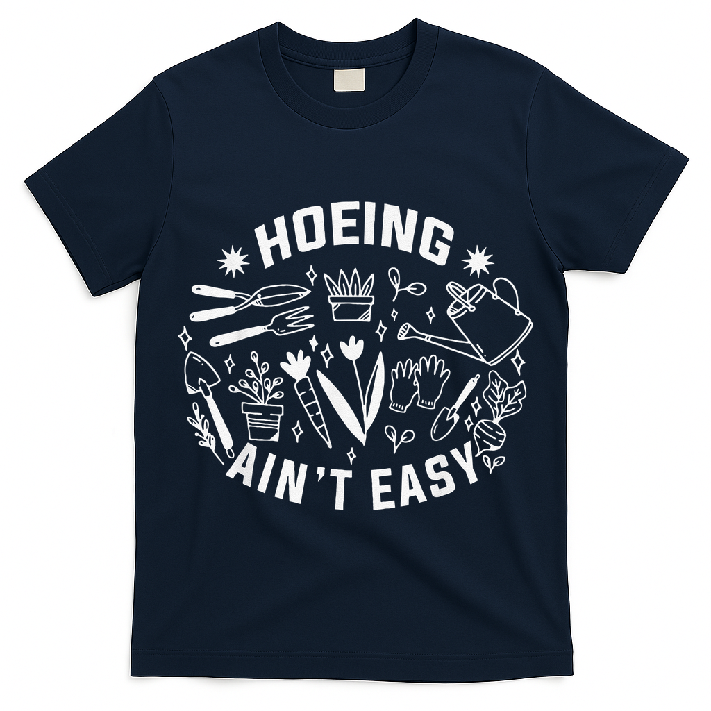 Hoeing Ain't Easy Gardening Funny Outfit for Gardeners T-Shirt
