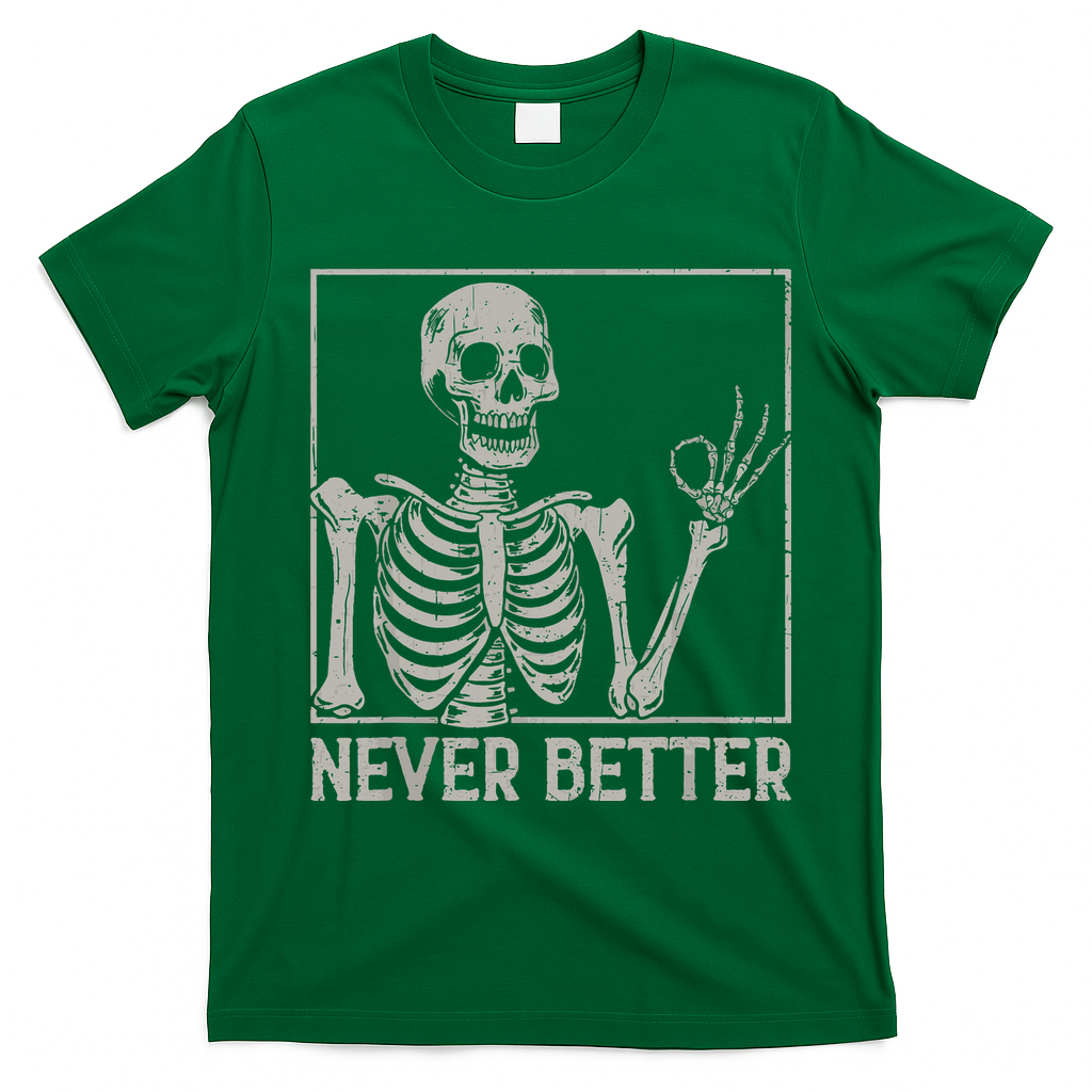 Halloween Funny Skull Never Better Skeleton Gift T-Shirt - Irish Green
