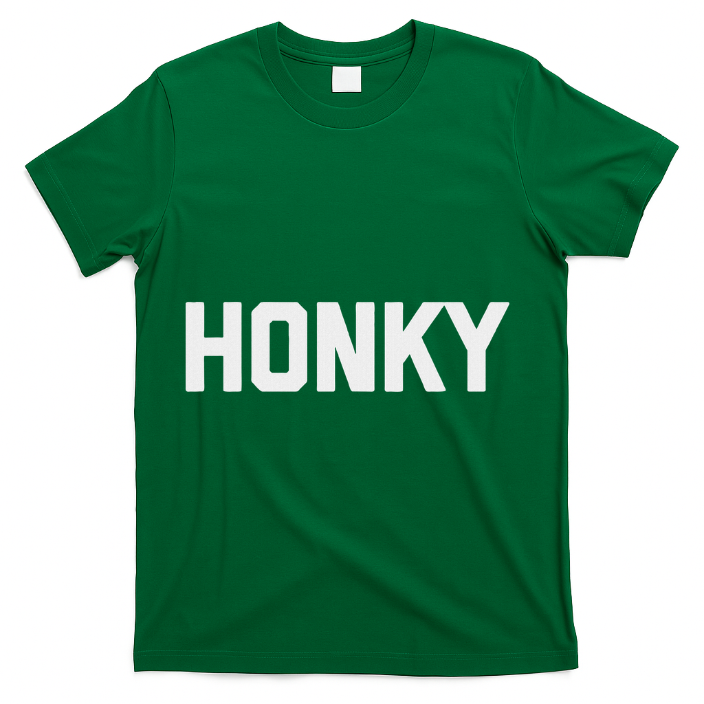 Honky Funny Saying Sarcastic Novelty Humor Cool T-Shirt - Green